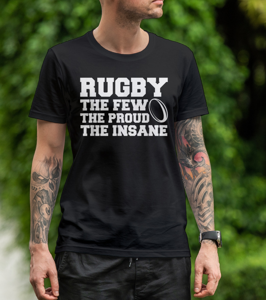 Rugby The Few The Proud The Insane T-Shirt