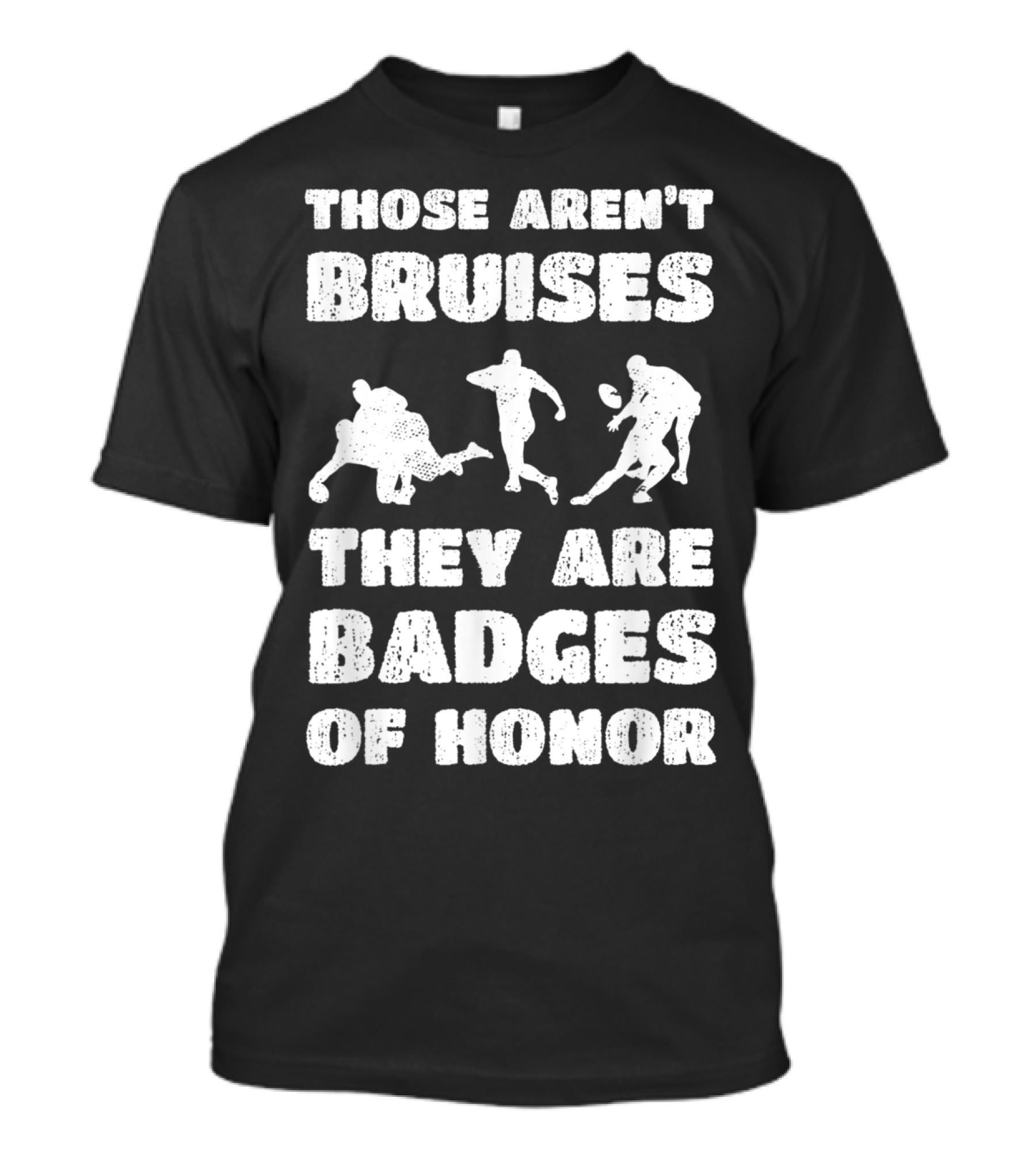 Those Aren't Bruises They Are Badges Of Honor Rugby T-Shirt