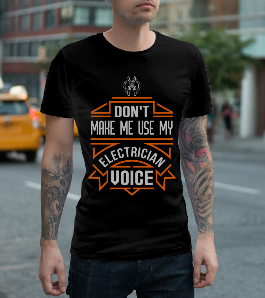 Don't Make Me Use My Electrician Voice With Pliers T-Shirt