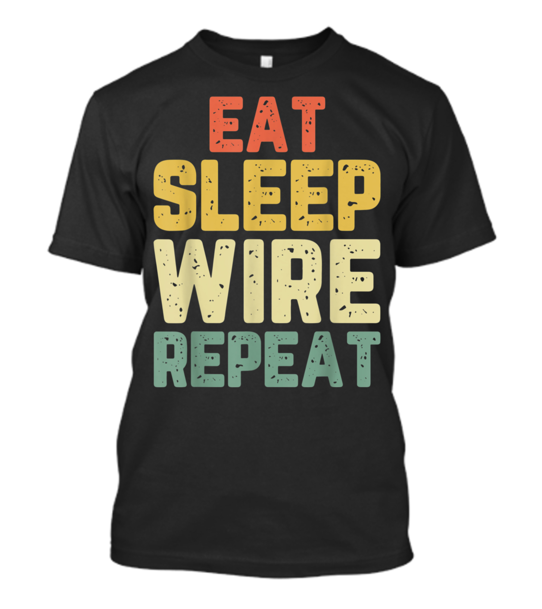 Eat Sleep Wire Repeat Electricians Funny Cool Catchphrase T-Shirt