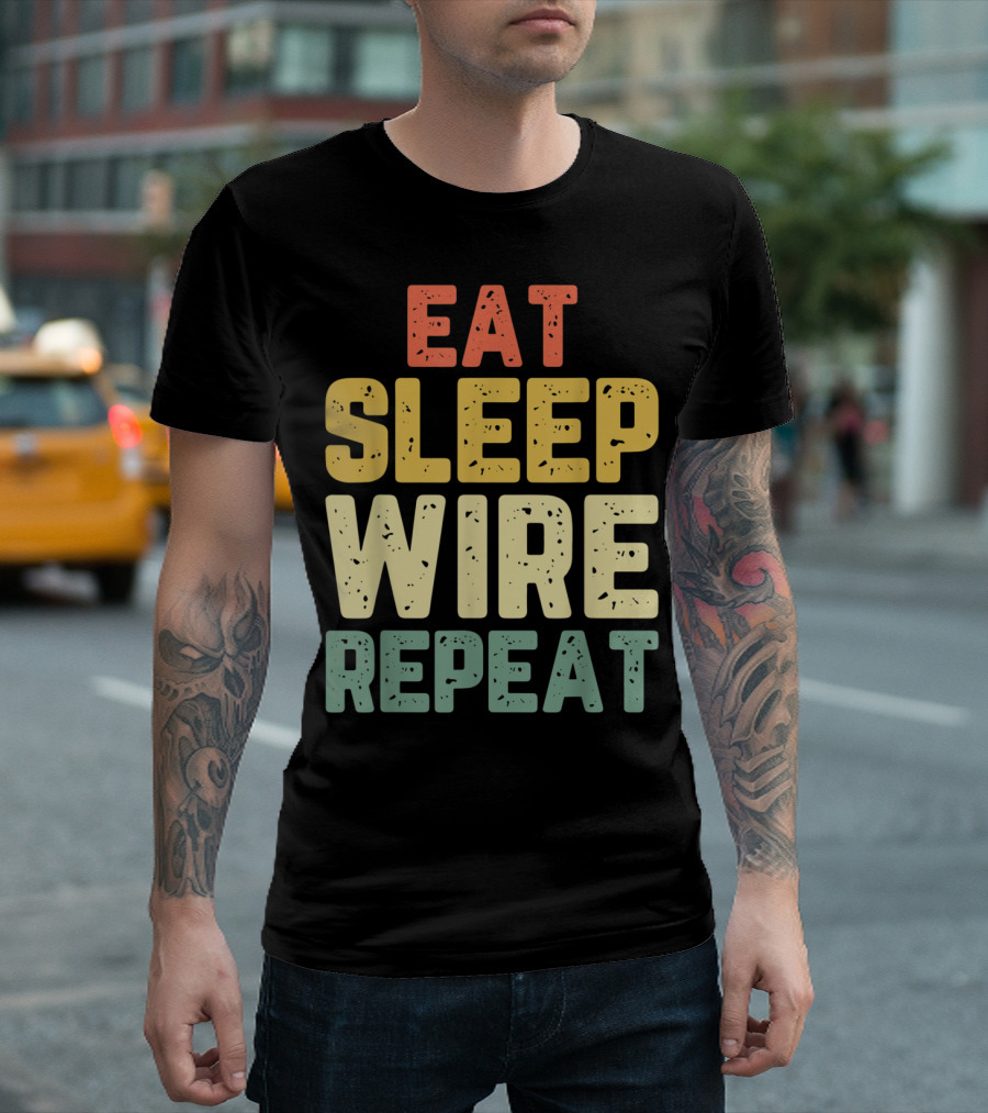 Eat Sleep Wire Repeat Electricians Funny Cool Catchphrase T-Shirt