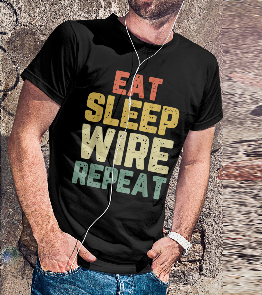Eat Sleep Wire Repeat Electricians Funny Cool Catchphrase T-Shirt
