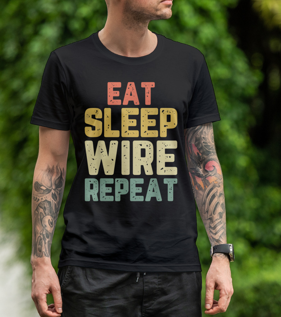Eat Sleep Wire Repeat Electricians Funny Cool Catchphrase T-Shirt