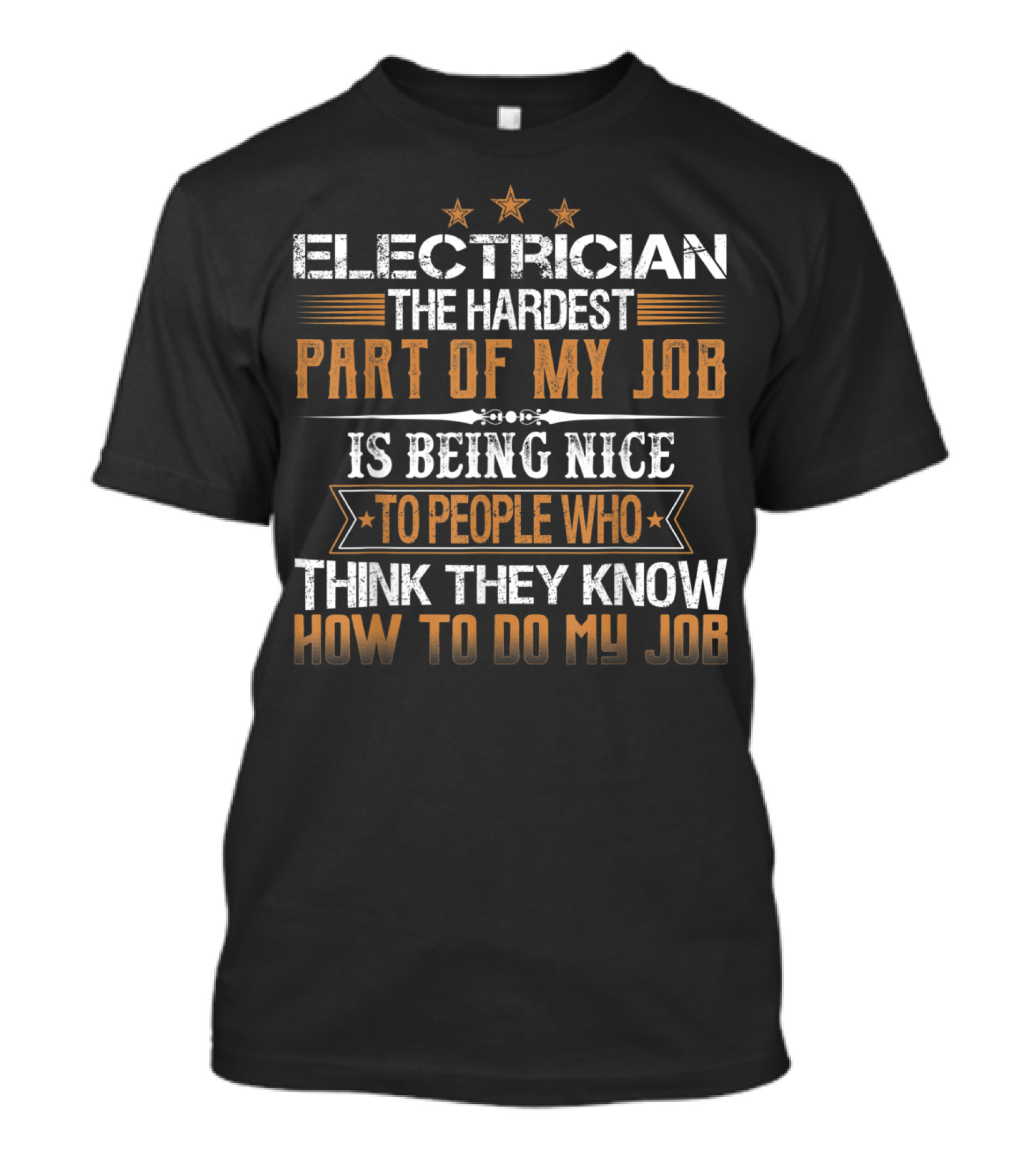 Electrician The Hardest Part Of My Job Is Being Nice To People Who Think They Know How To Do My Job T-Shirt