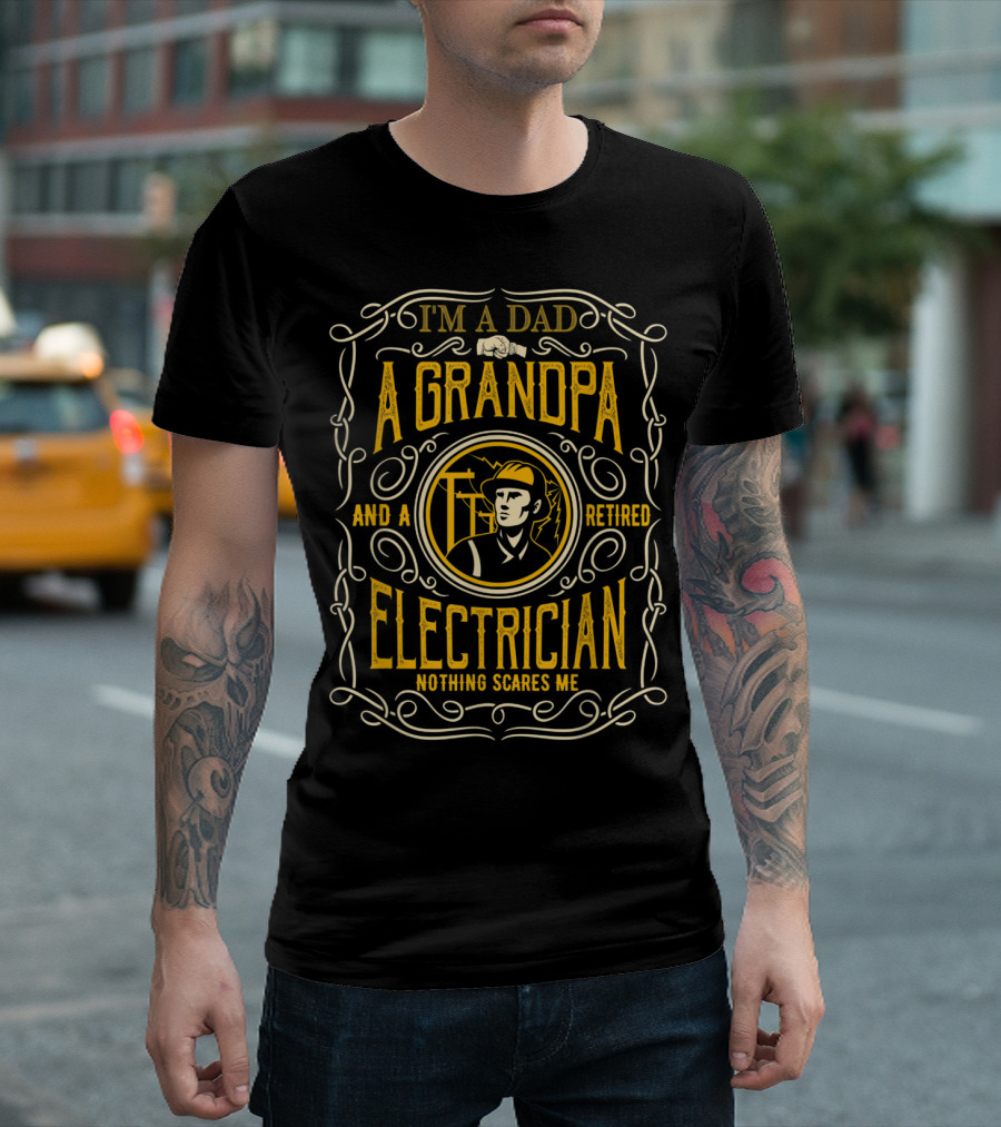 I'm A Dad A Grandpa And A Retired Electrician Nothing Scares Me T-Shirt