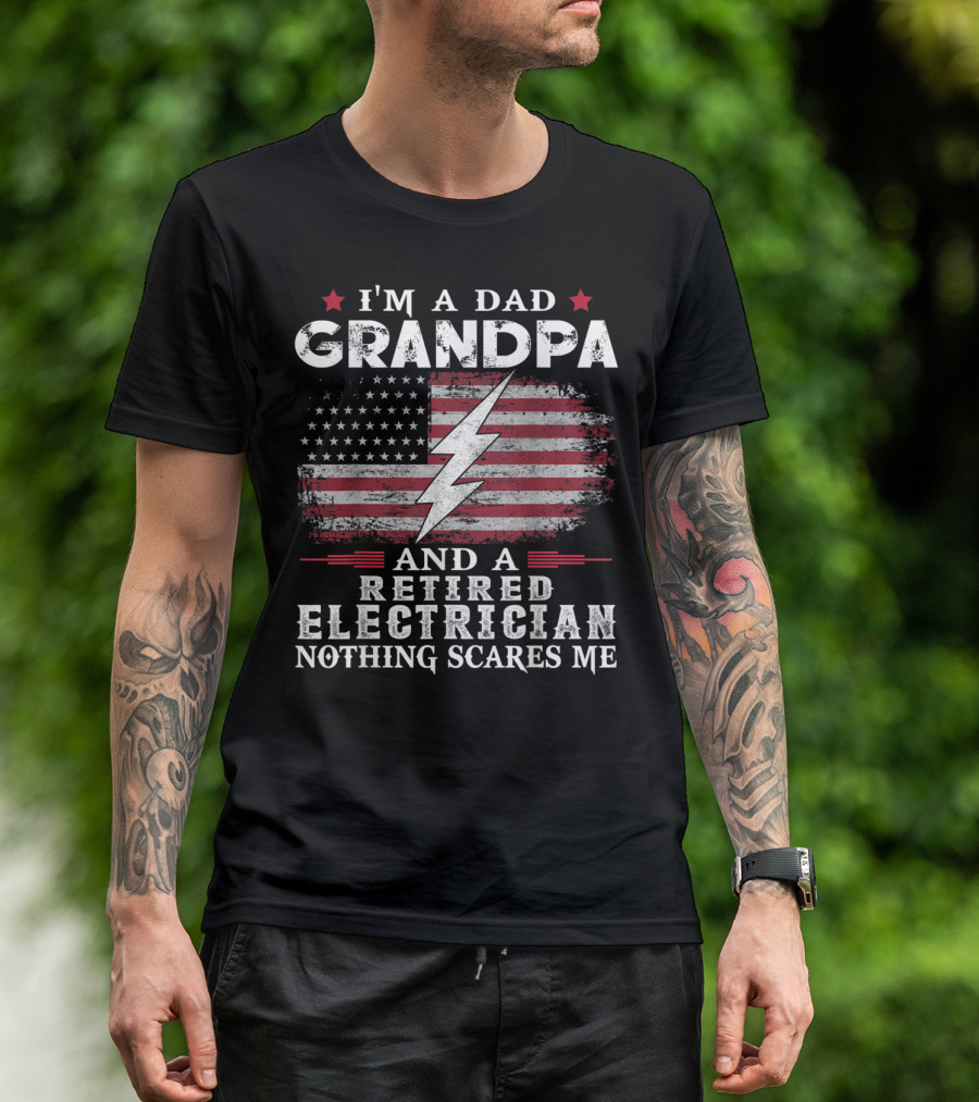 I'm A Dad Grandpa And A Retired Electrician Nothing Scares Me American Flag Lightning Bolt T-Shirt