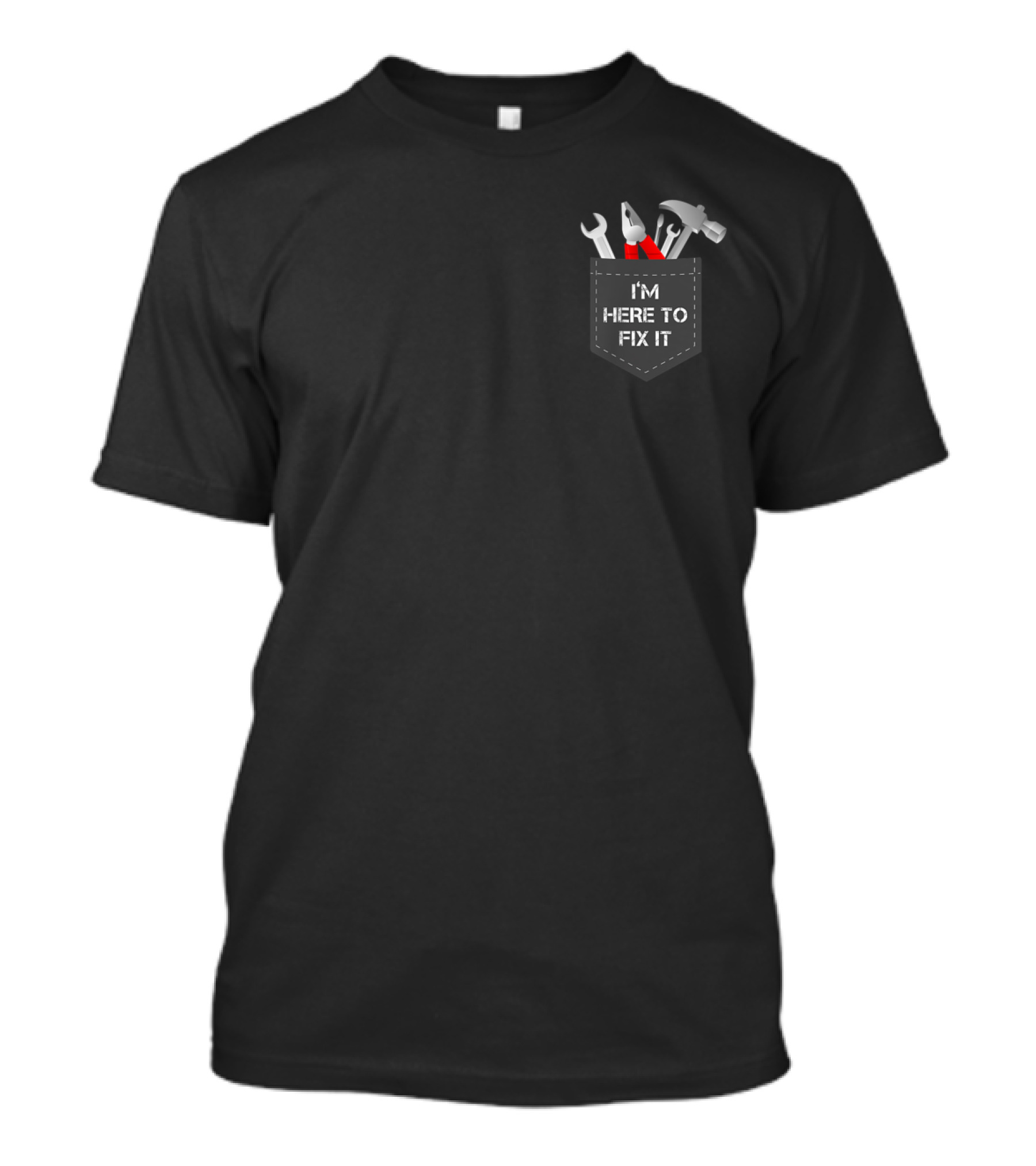 I'm Here To Fix It Pocket Handyman Woodworking Mechanical Tools T-Shirt