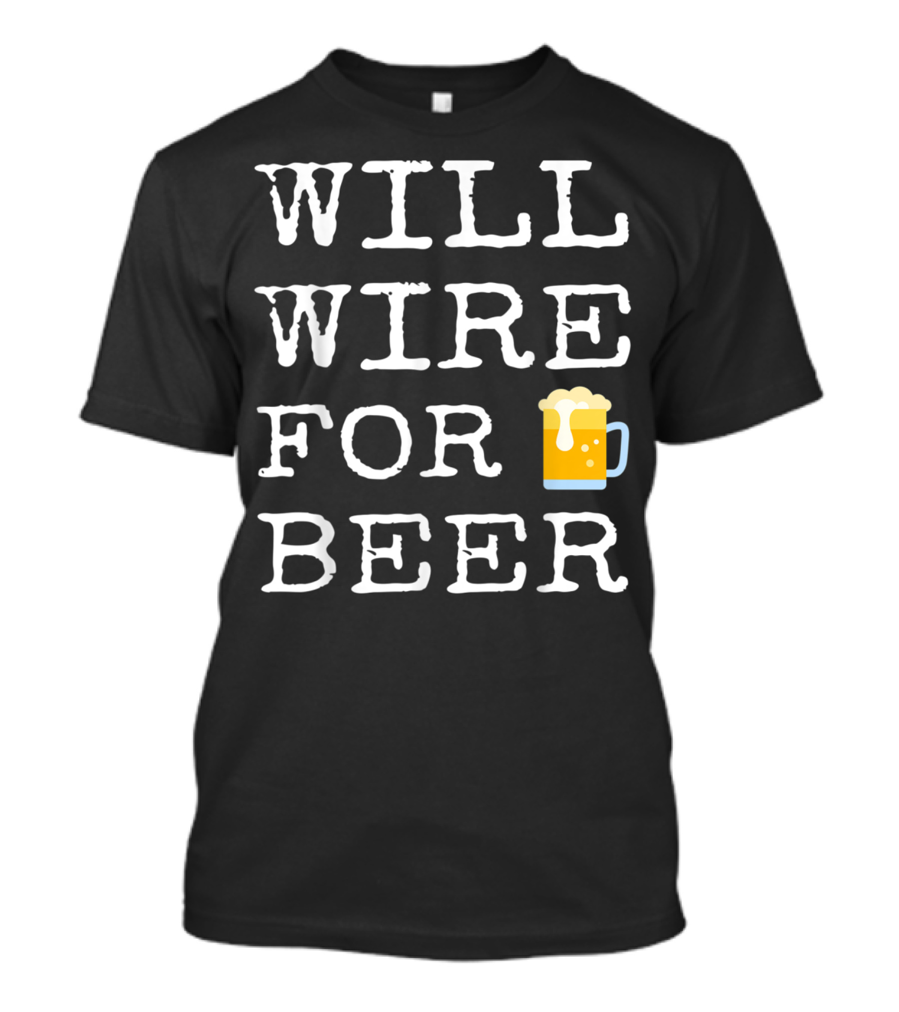 Will Wire For Beer Electrician Humor With Beer Mug Emoji T-Shirt