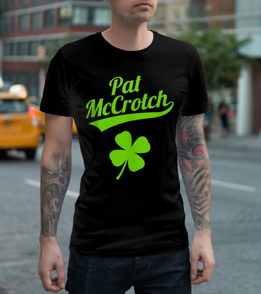 Pat McCrotch Funny Saint Patricks Day Shamrock Fake Irish Name T-Shirt