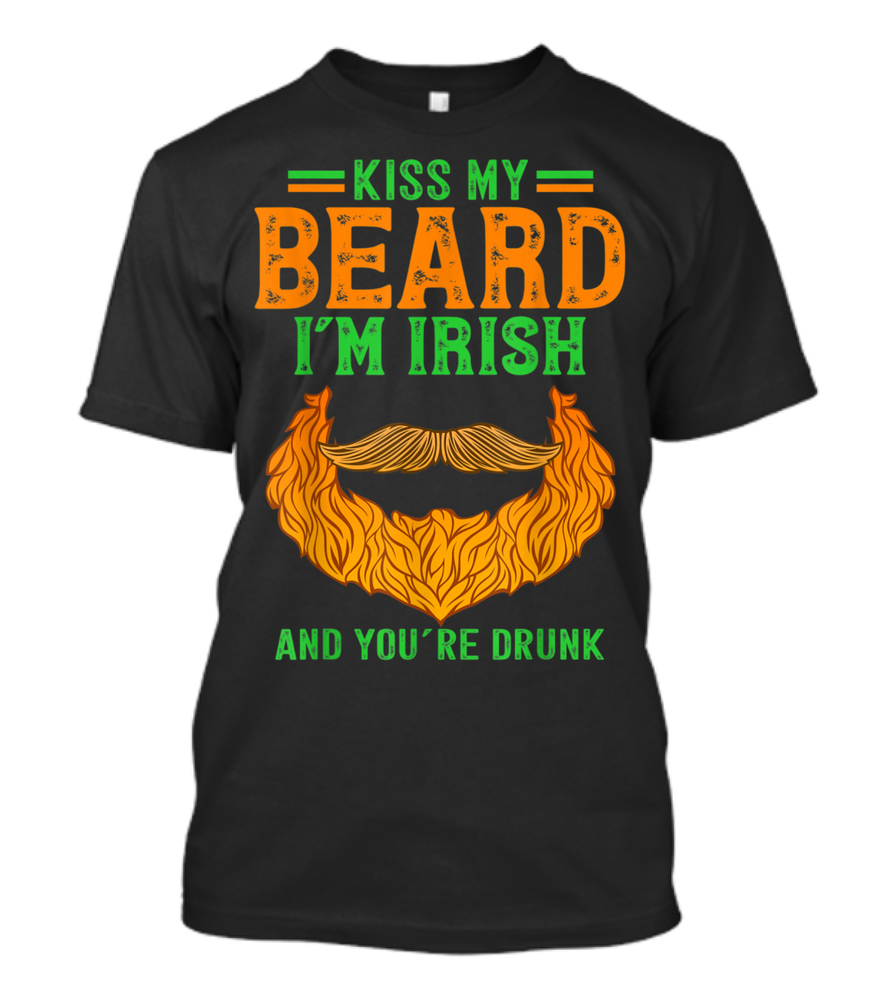 Kiss My Beard I'm Irish And You're Drunk T-Shirt