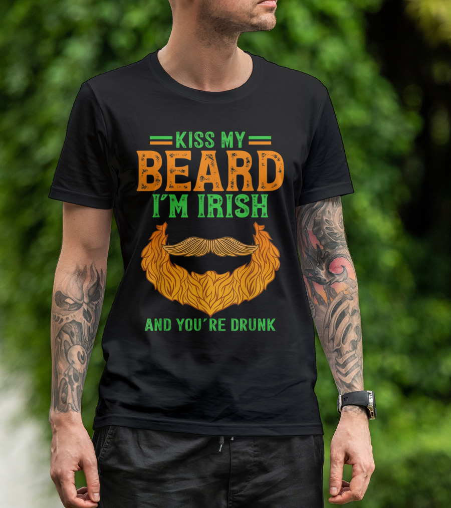 Kiss My Beard I'm Irish And You're Drunk T-Shirt