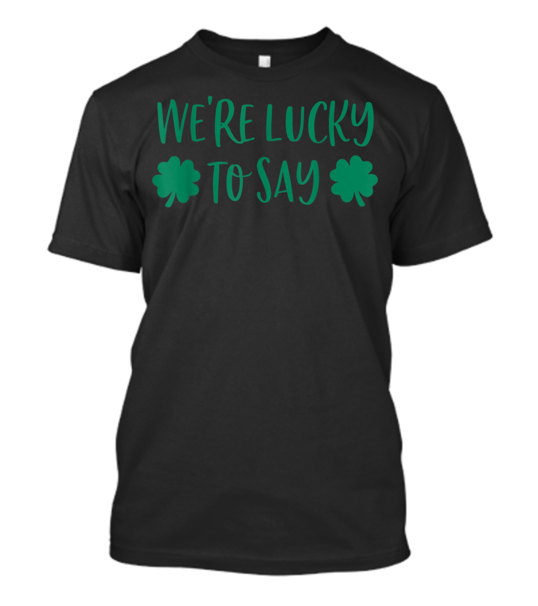 We're Lucky To Say Mens St Patricks Day Pregnancy Announcement T-Shirt