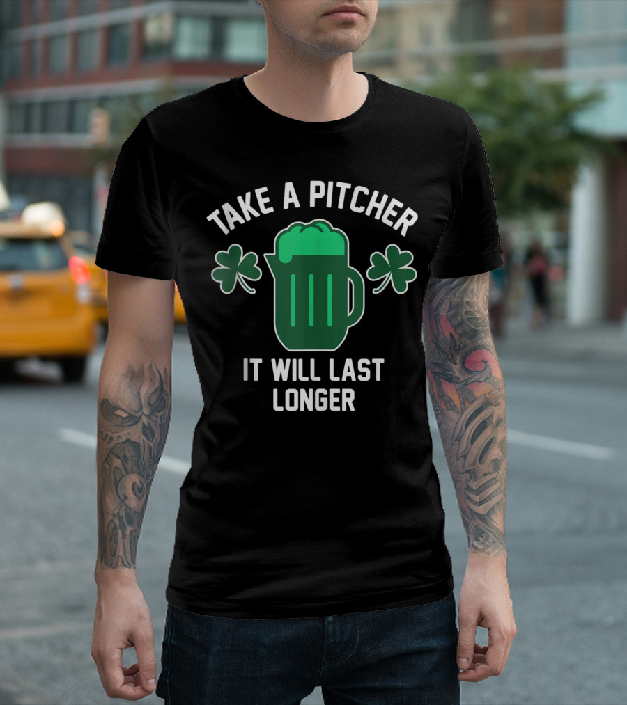 Saint Patrick's Day Take A Pitcher It Will Last Longer Shamrocks Mug T-Shirt