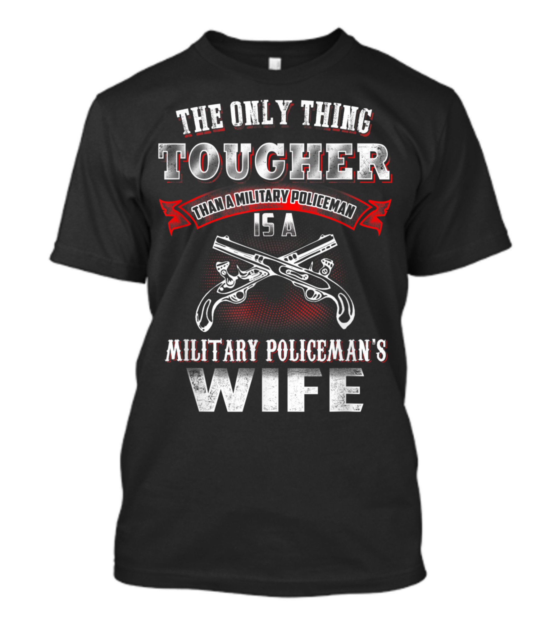 The Only Thing Tougher Than A Military Policeman Is A Military Policeman's Wife T-Shirt