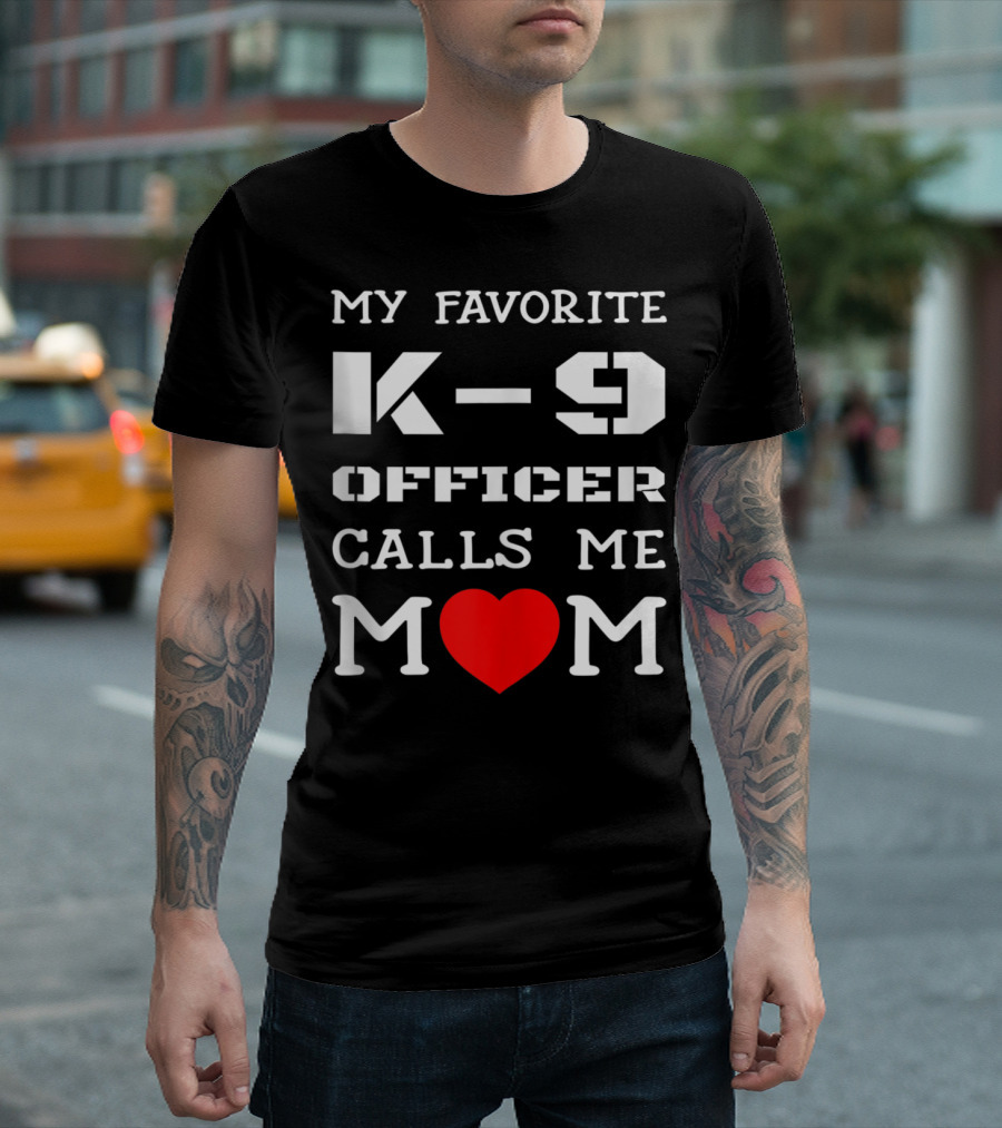 My Favorite K9 Officer Calls Me Mom Heart K9 Police T-Shirt