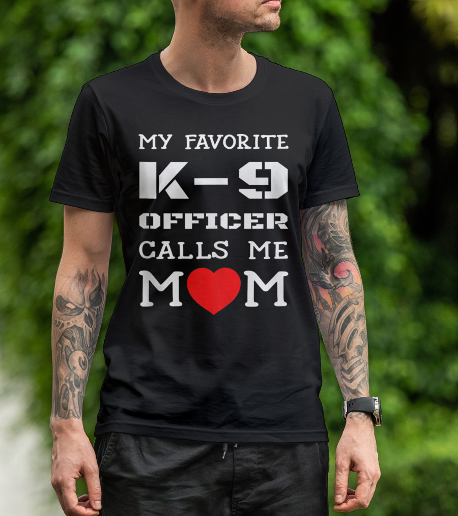 My Favorite K9 Officer Calls Me Mom Heart K9 Police T-Shirt
