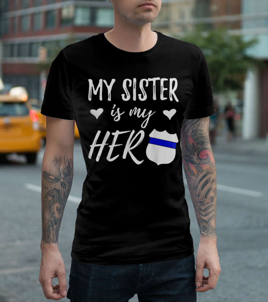 My Sister Is My Hero Thin Blue Line Police Officer Sister T-Shirt