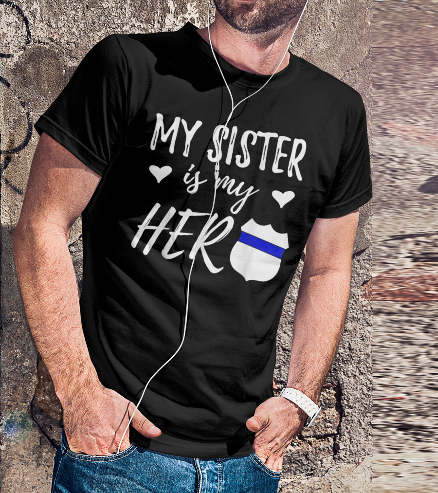 My Sister Is My Hero Thin Blue Line Police Officer Sister T-Shirt