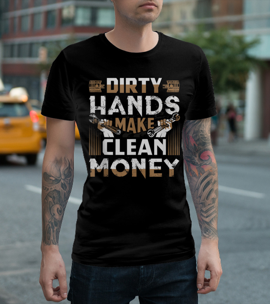 Dirty Hands Make Clean Money Funny Mechanic Wrenches T-Shirt
