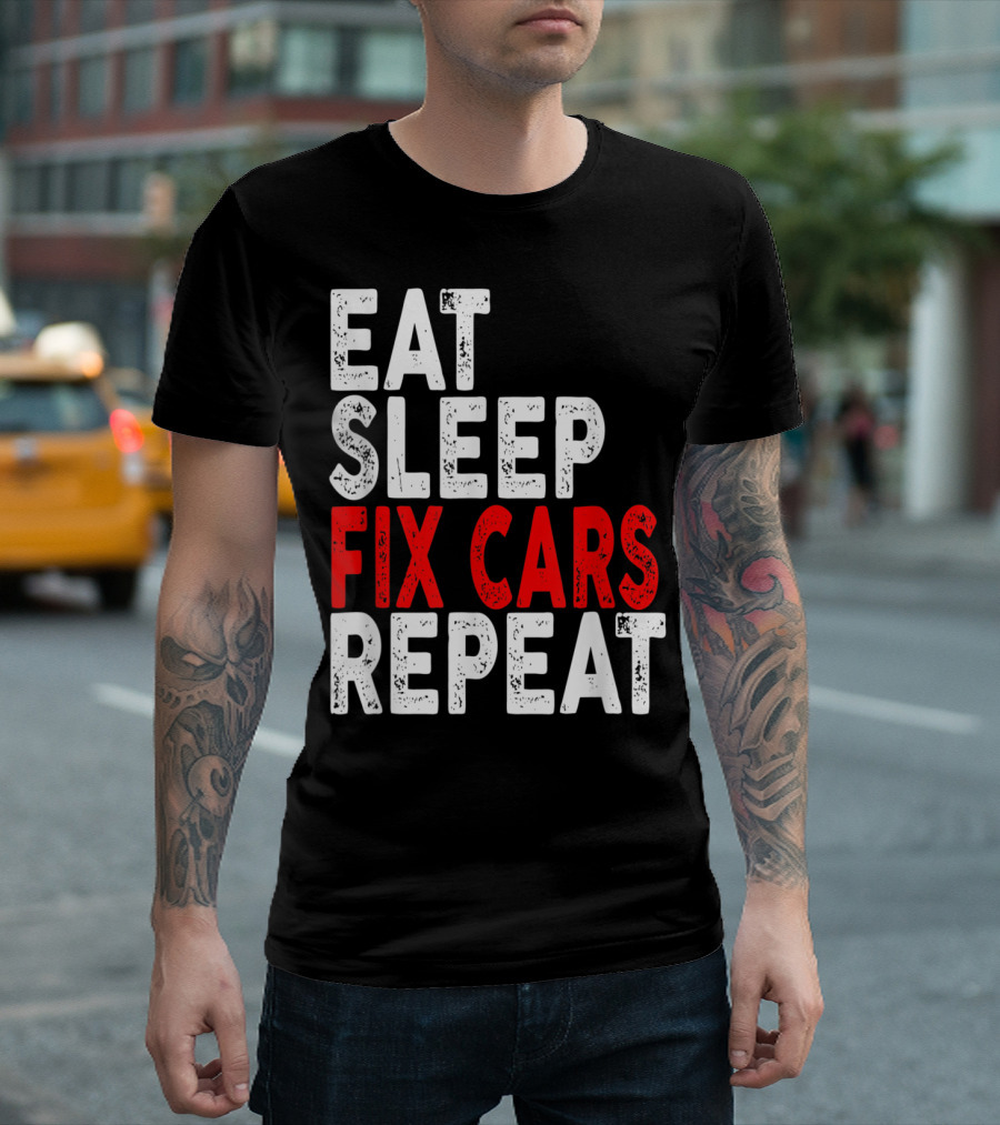 Eat Sleep Fix Cars Repeat Mechanic Lifestyle Motto T-Shirt