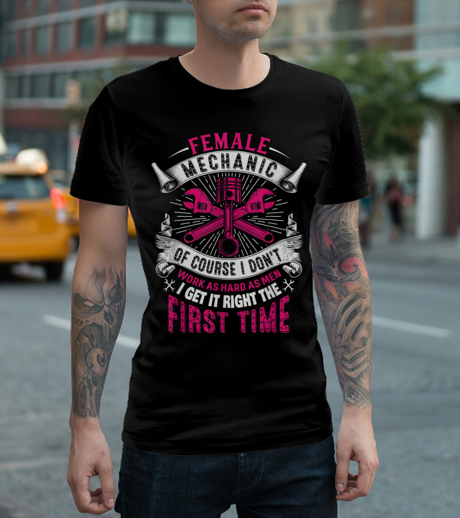 FEMALE MECHANIC GET IT RIGHT THE FIRST TIME T-Shirt