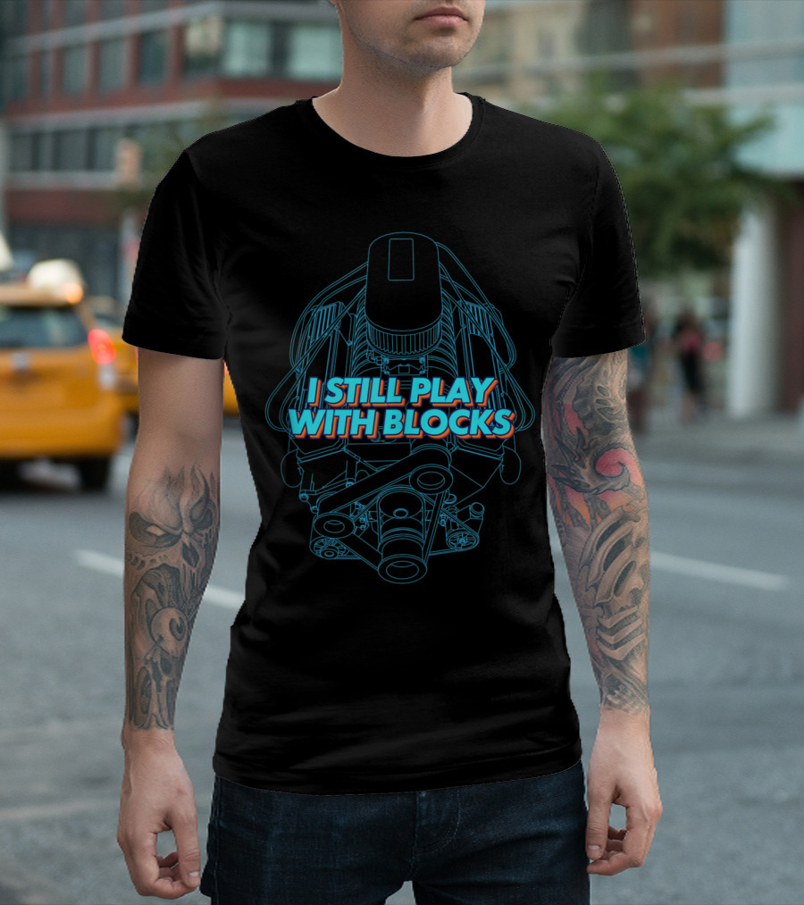 I Still Play With Blocks Mechanic Engine Blueprint T-Shirt