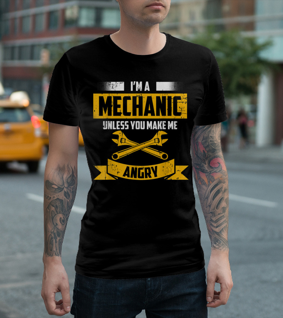 I'm A Mechanic Unless You Make Me Angry T-Shirt