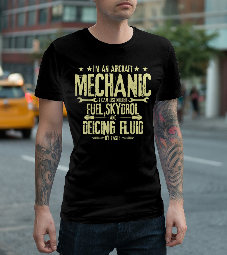 I'm An Aircraft Mechanic I Can Distinguish Fuel Skydrol and Deicing Fluid by Taste T-Shirt
