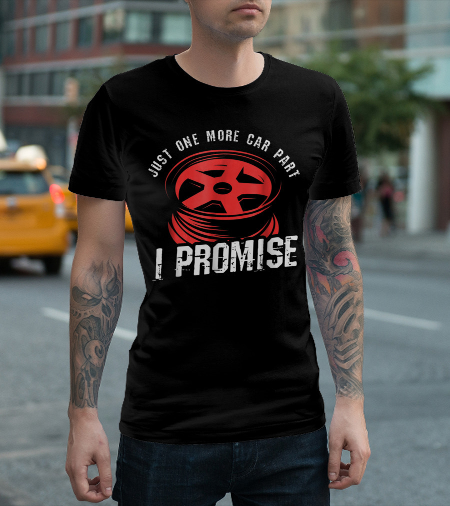 Just One More Car Part I Promise Red Car Wheel Rim T-Shirt