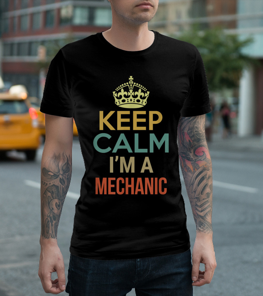 Keep Calm I'm A Mechanic Crown Icon Classic Phrase T-Shirt