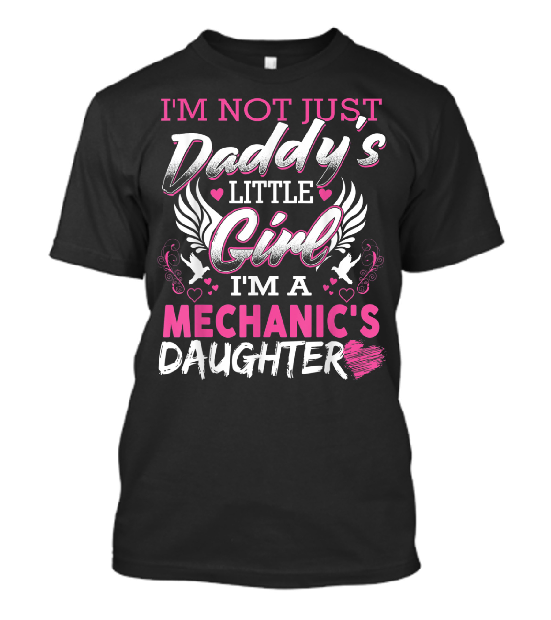 I'm Not Just Daddy's Little Girl I'm A Mechanic's Daughter T-Shirt