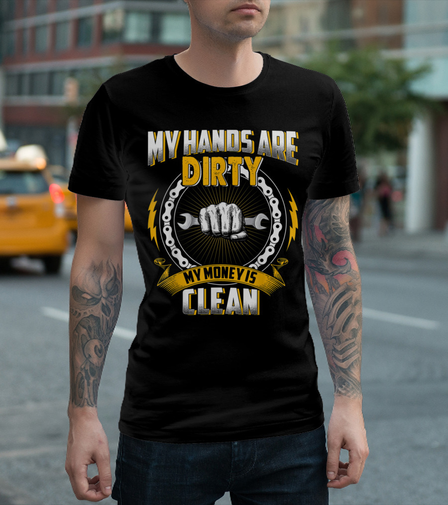 MY HANDS ARE DIRTY MY MONEY IS CLEAN MECHANIC WRENCH FIST CHAIN LIGHTNING BOLTS T-Shirt