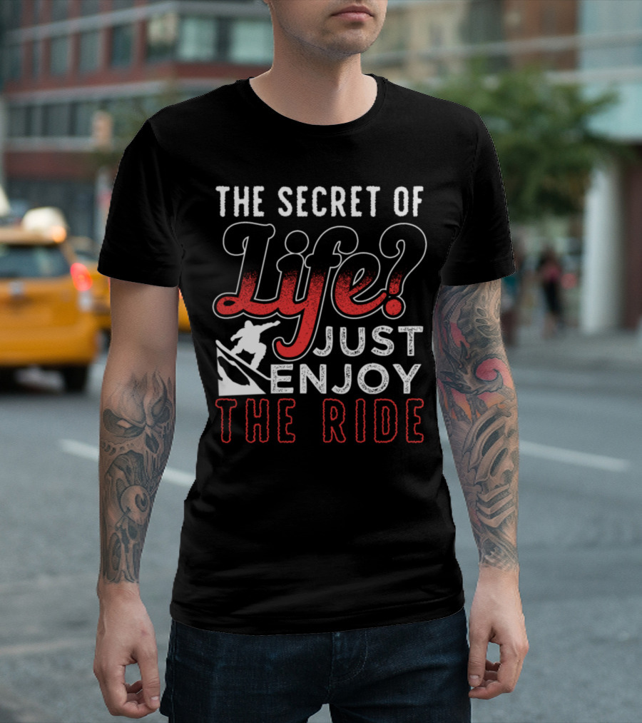 The Secret of Life? Just Enjoy The Ride Snowboarding T-Shirt