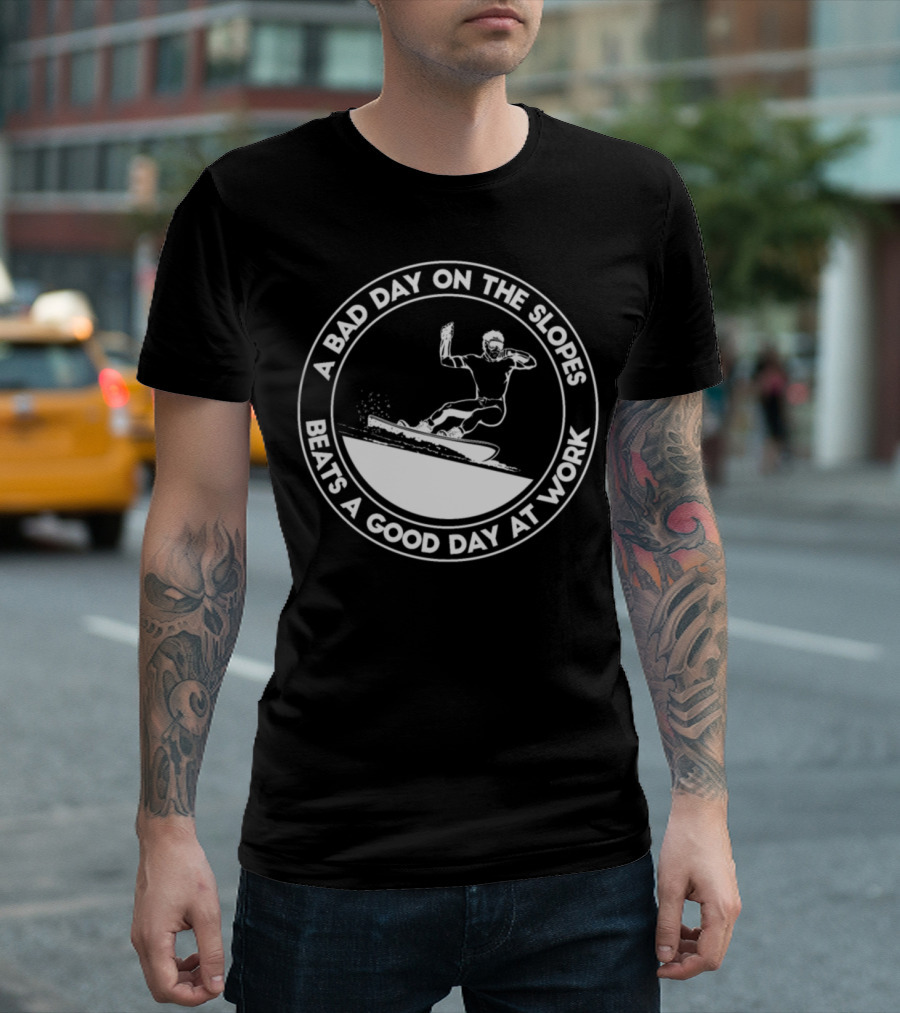 A Bad Day On The Slopes Beats A Good Day At Work Snowboarding Slogan Snowboard Winter Sports T-Shirt