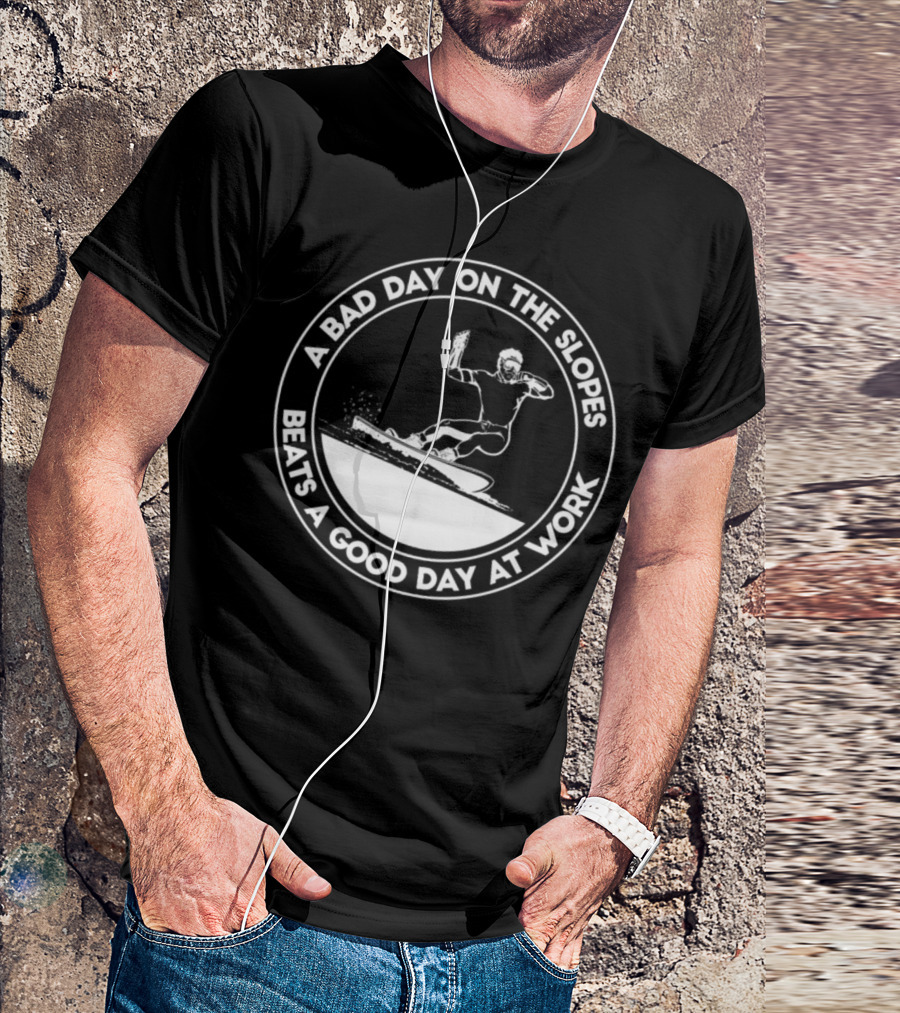 A Bad Day On The Slopes Beats A Good Day At Work Snowboarding Slogan Snowboard Winter Sports T-Shirt