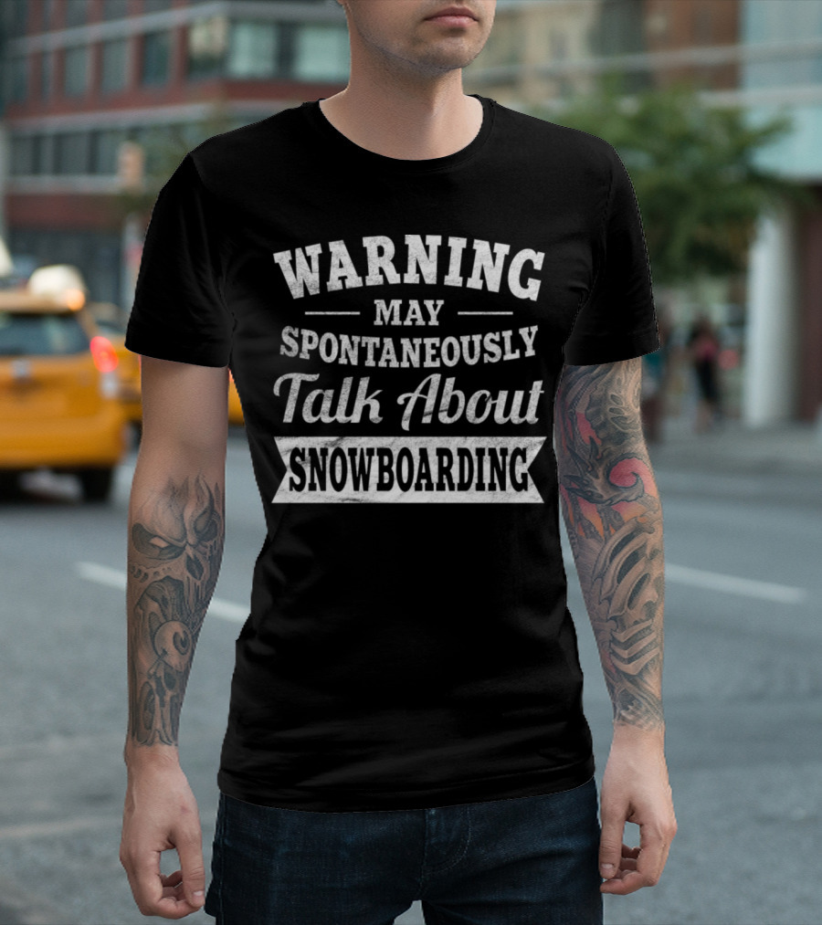 Warning May Spontaneously Talk About Snowboarding T-Shirt