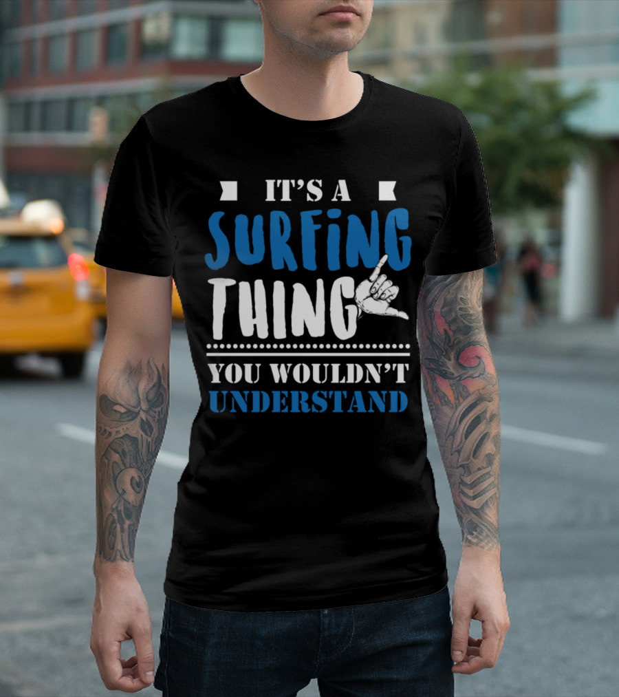 It's A Surfing Thing You Wouldn't Understand Shaka Hand Sign T-Shirt