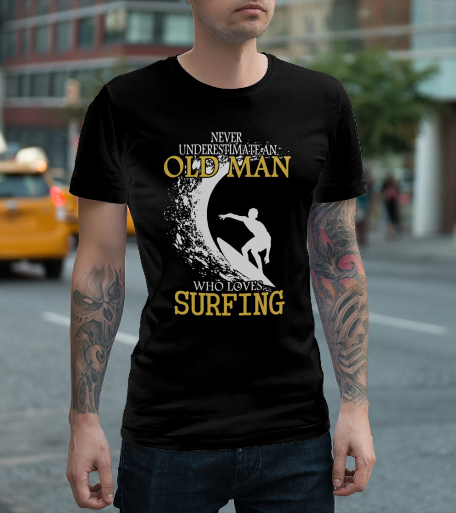 Never Underestimate an Old Man Who Loves Surfing T-Shirt