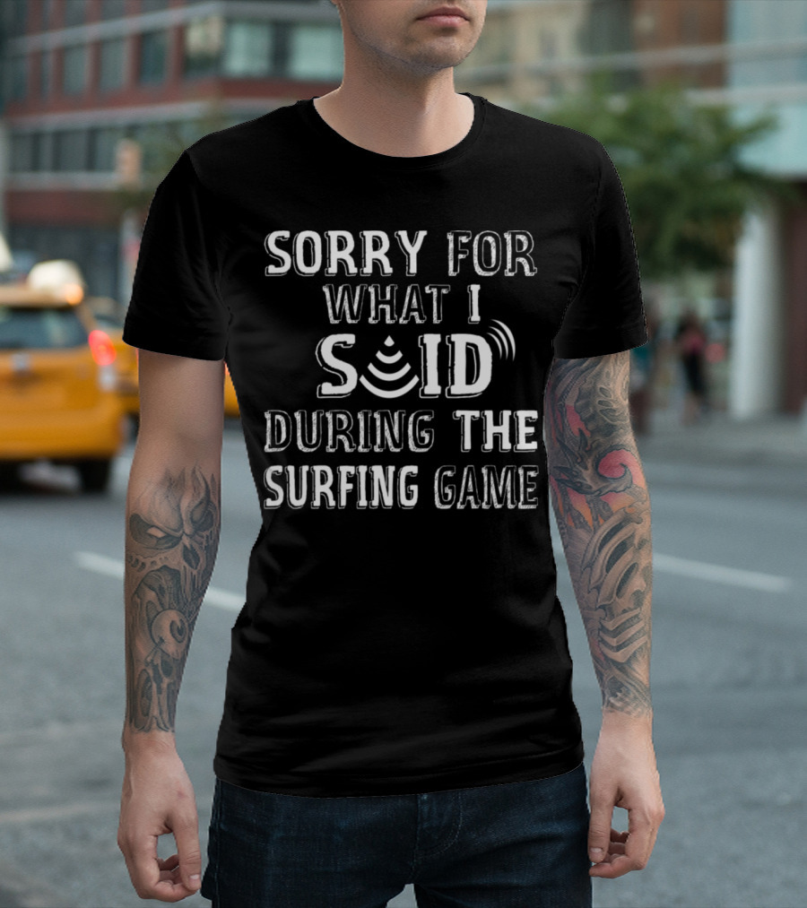 Sorry For What I Said During The Surfing Game Humor Text with Sound Waves T-Shirt