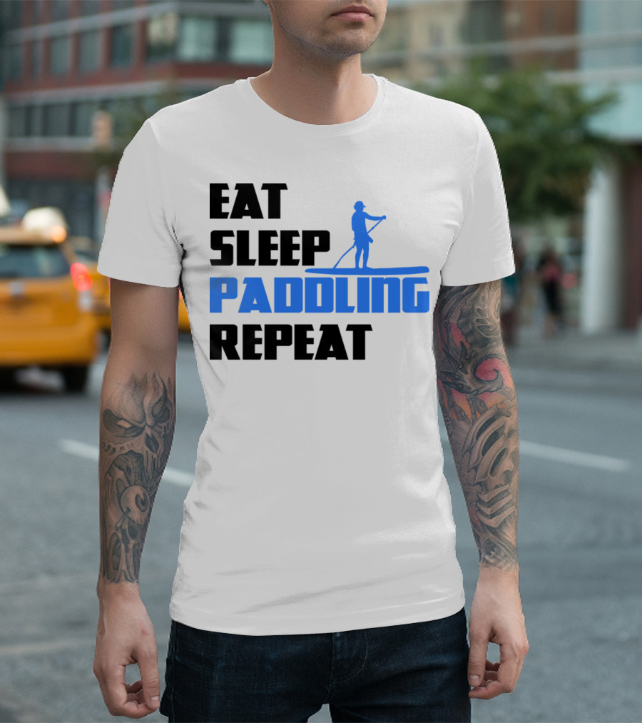 Eat Sleep Paddling Repeat Stand Up Paddling Paddle Surfing Sup Water Sport T-Shirt