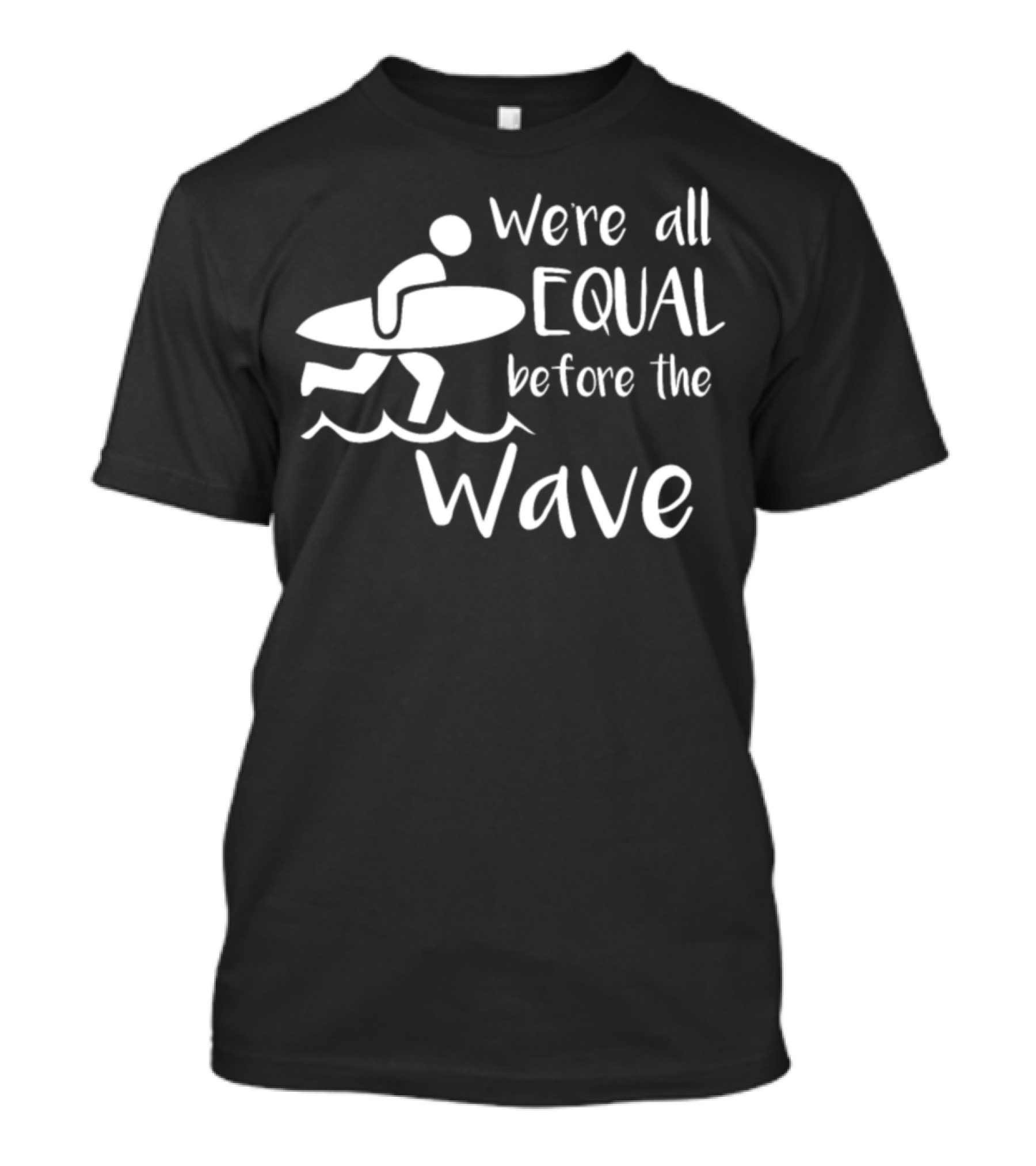 We're All Equal Before The Wave Surfer T-Shirt