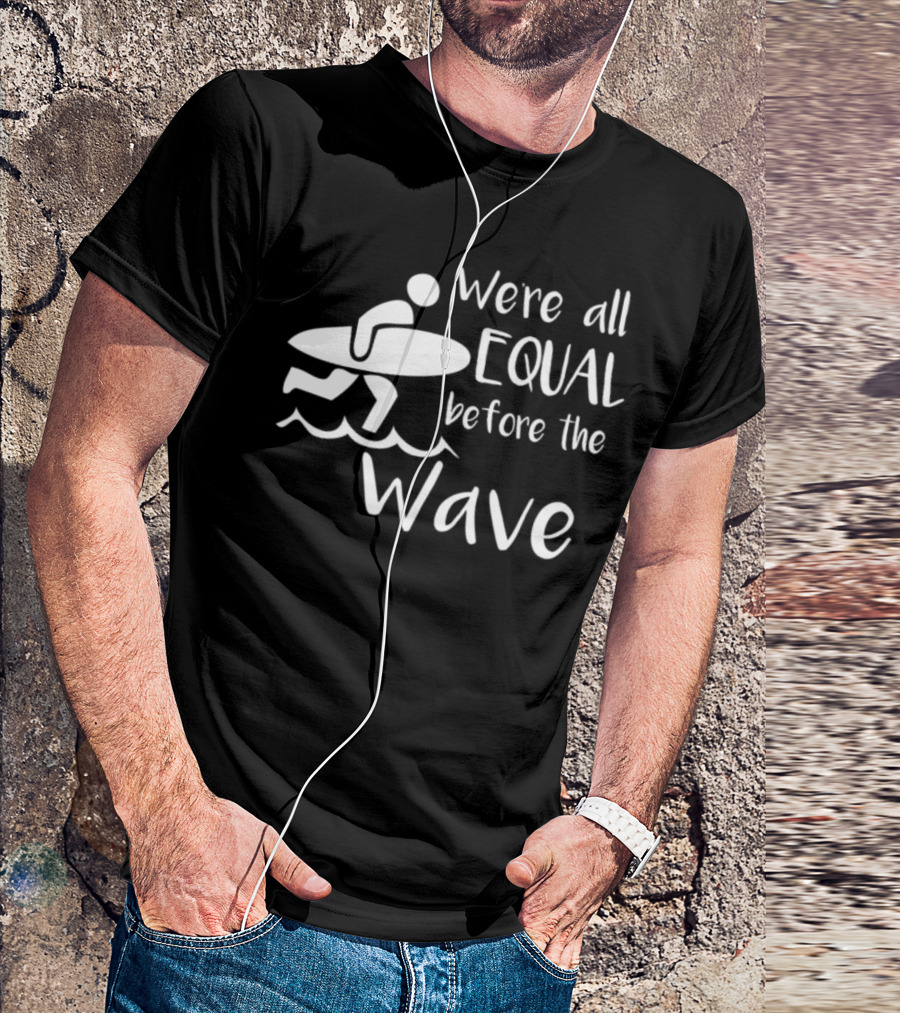 We're All Equal Before The Wave Surfer T-Shirt