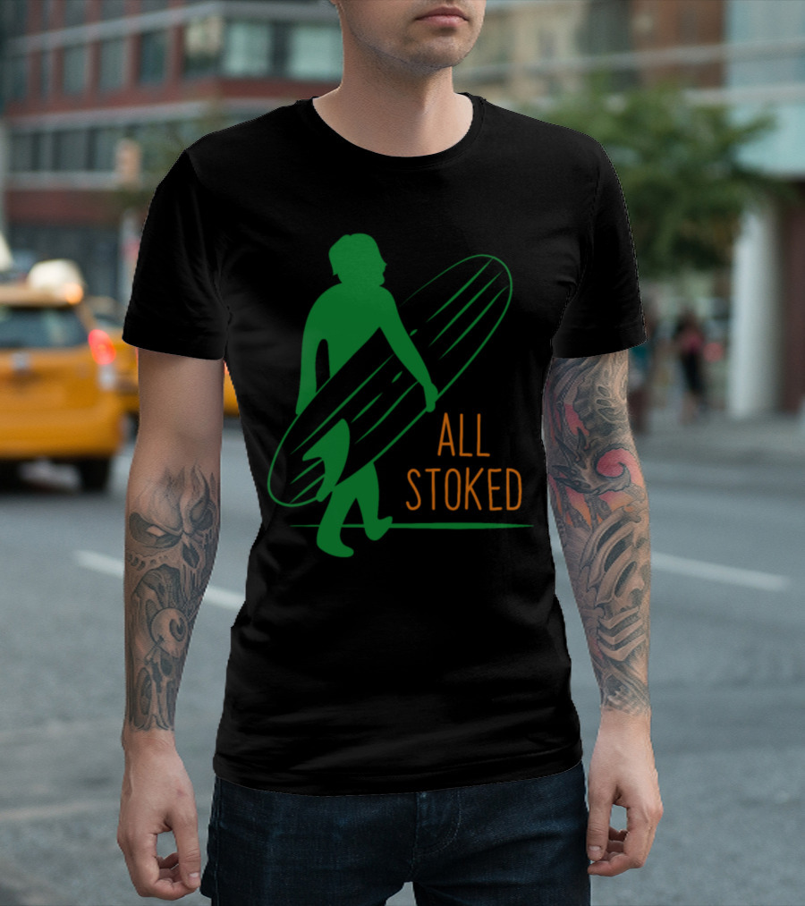 All Stoked Surfer On The Way Surf T-Shirt