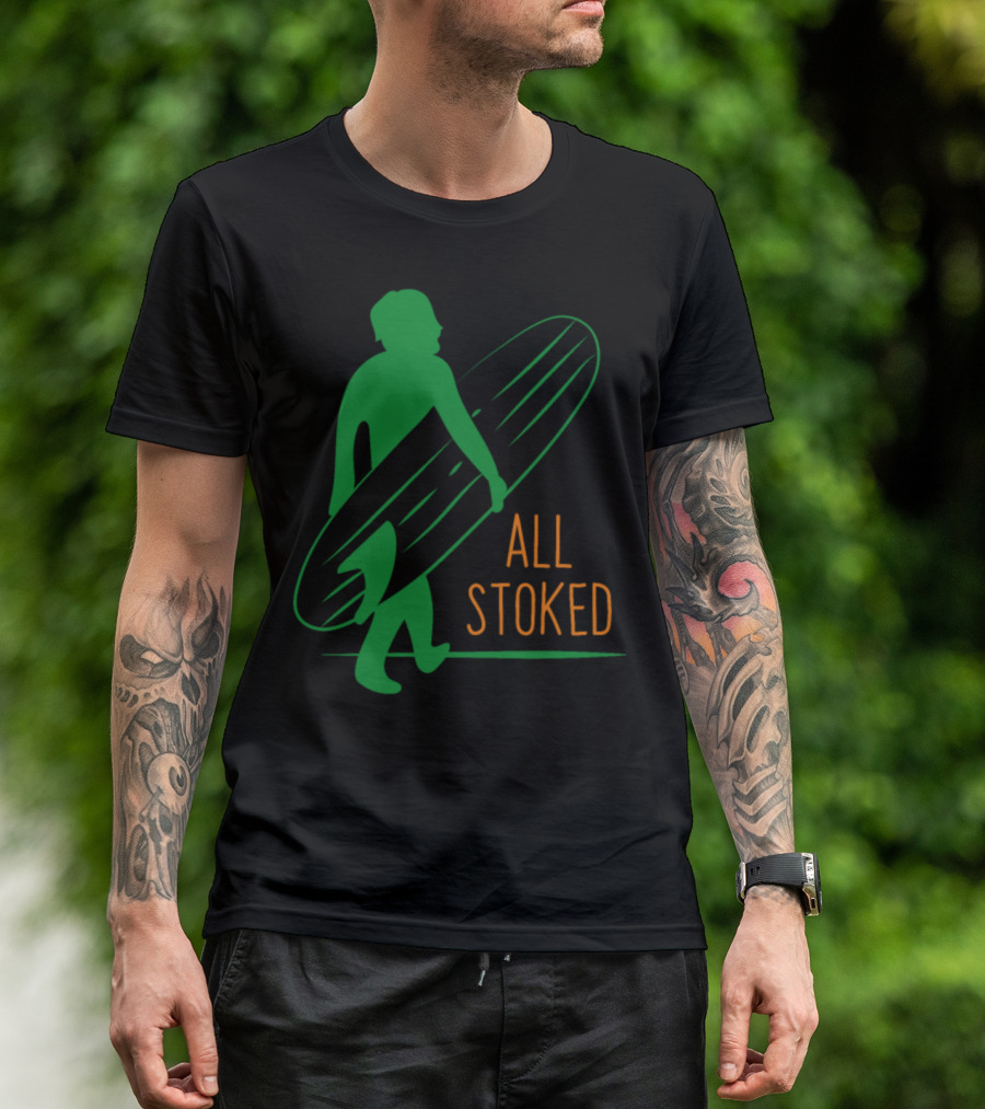 All Stoked Surfer On The Way Surf T-Shirt
