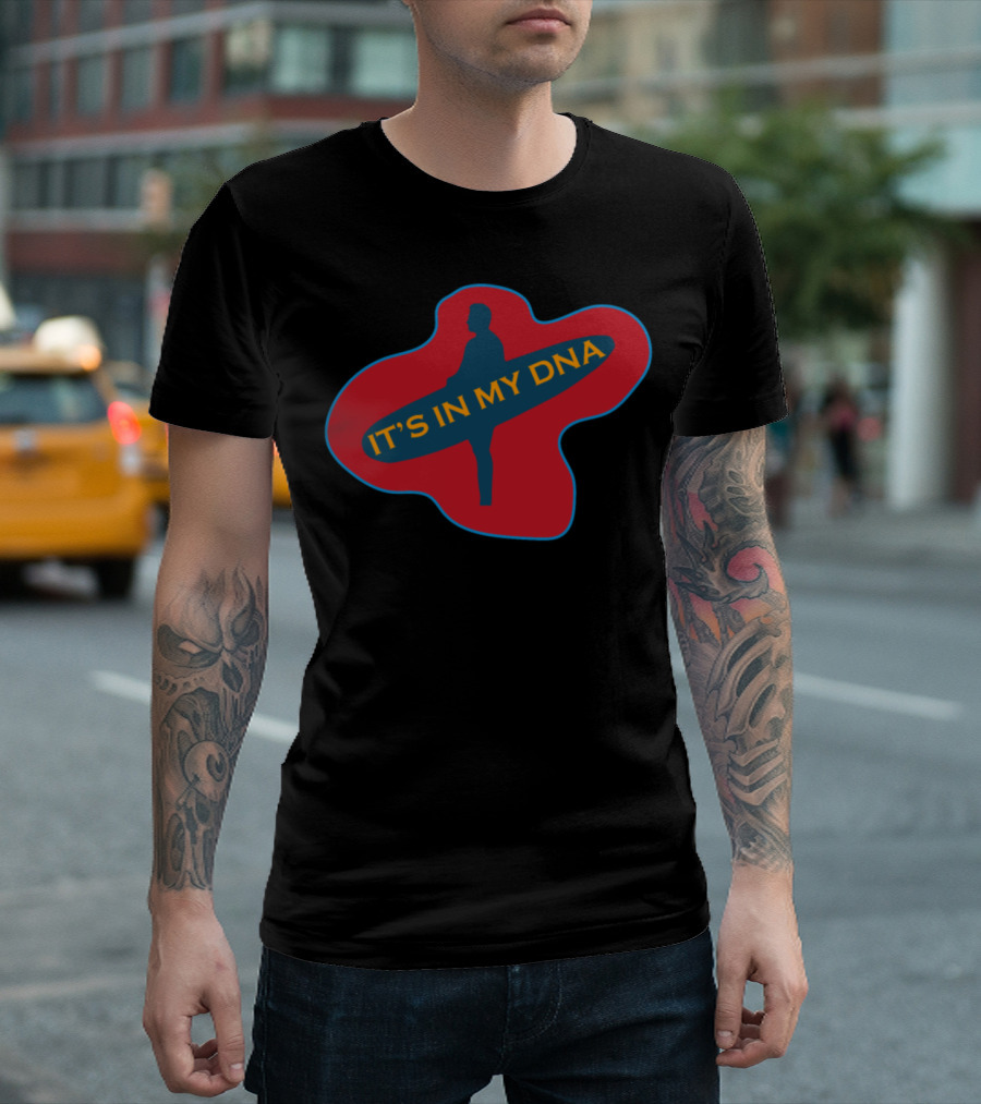 IT'S IN MY DNA Surfer T-Shirt