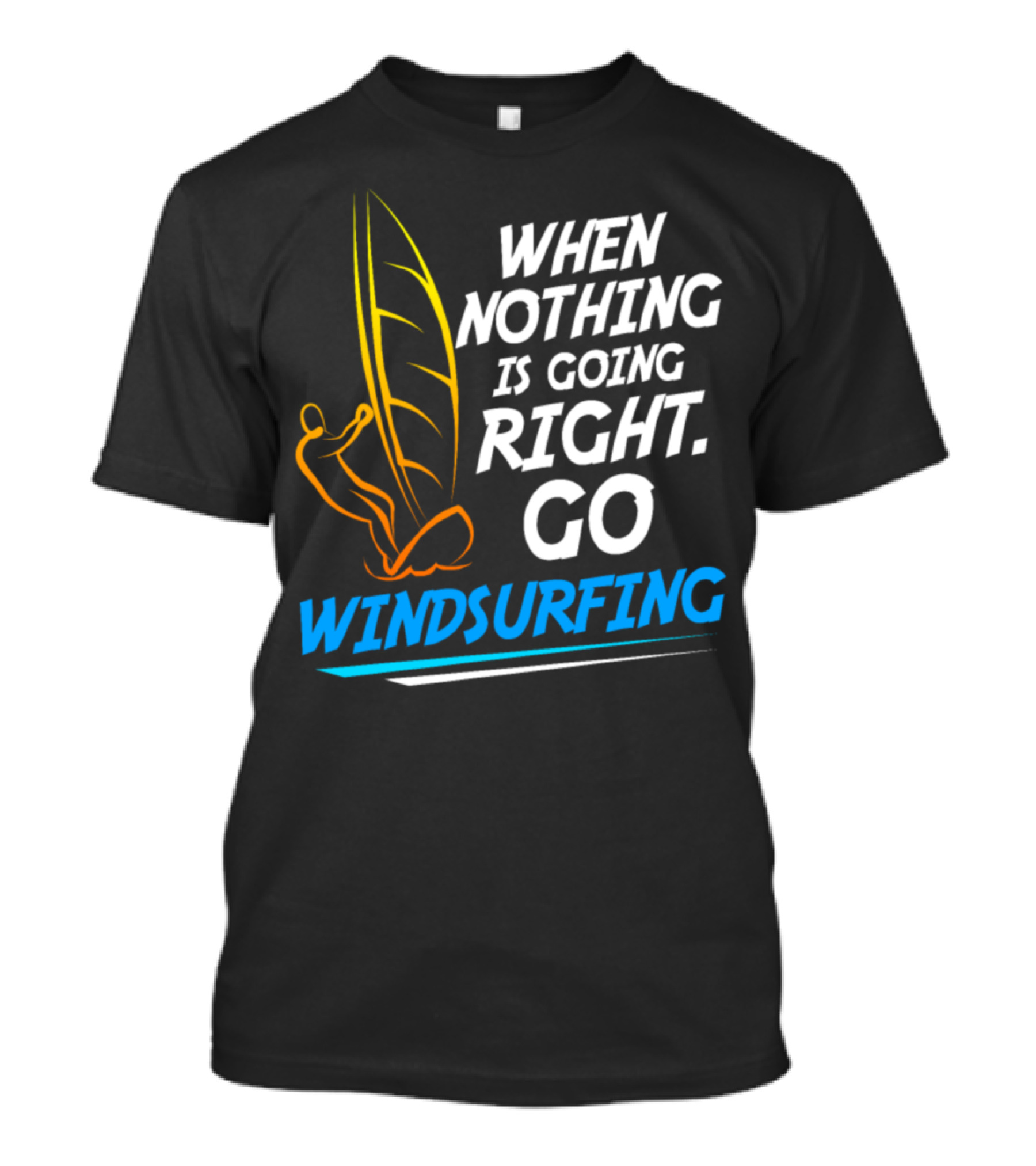 When Nothing Is Going Right Go Windsurfing Surfboard Surfer Windsurfing Se T-Shirt