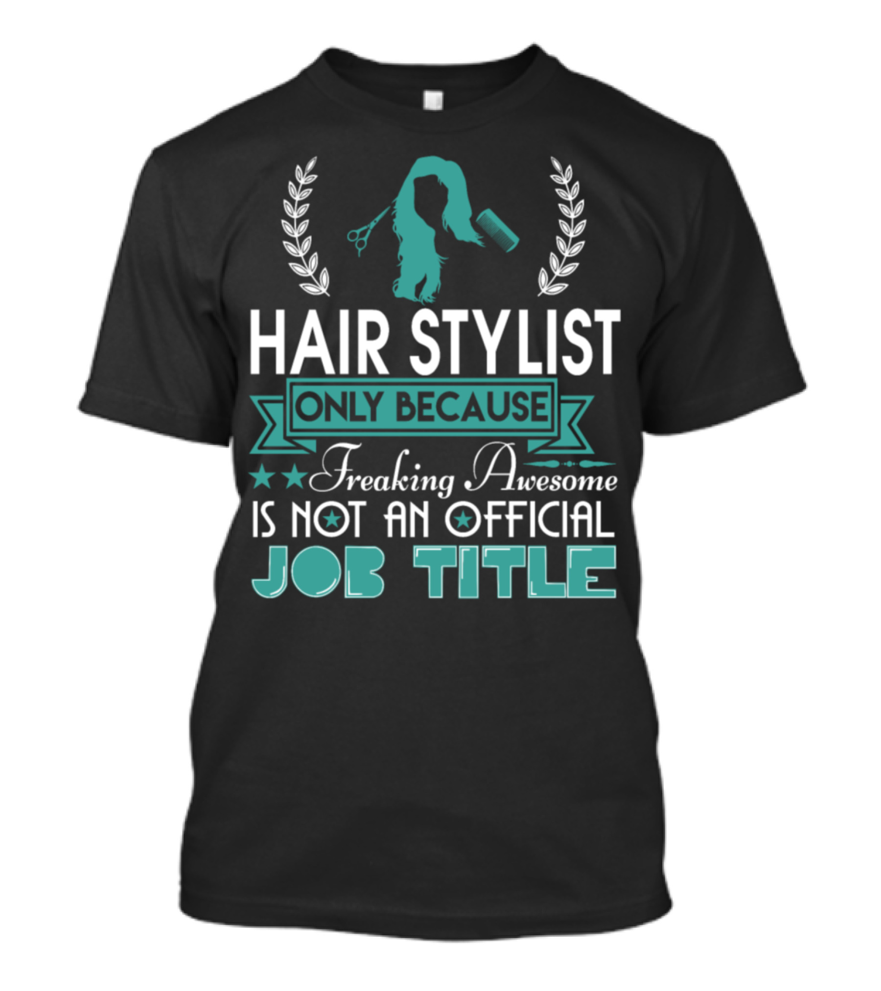 Hair Stylist Only Because Freaking Awesome Is Not An Official Job Title T-Shirt