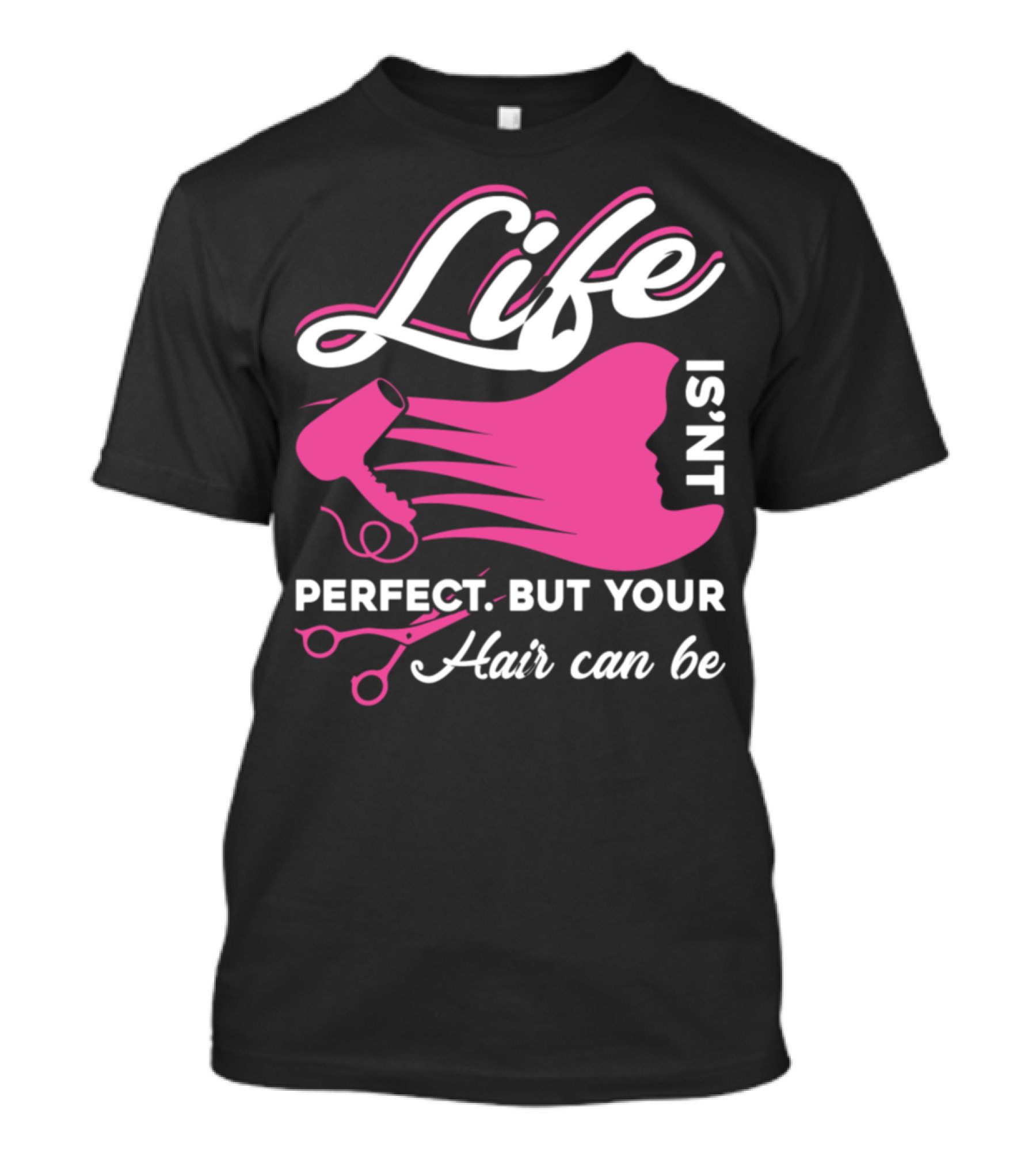 Life Isn't Perfect But Your Hair Can Be Hairstylist Life T-Shirt