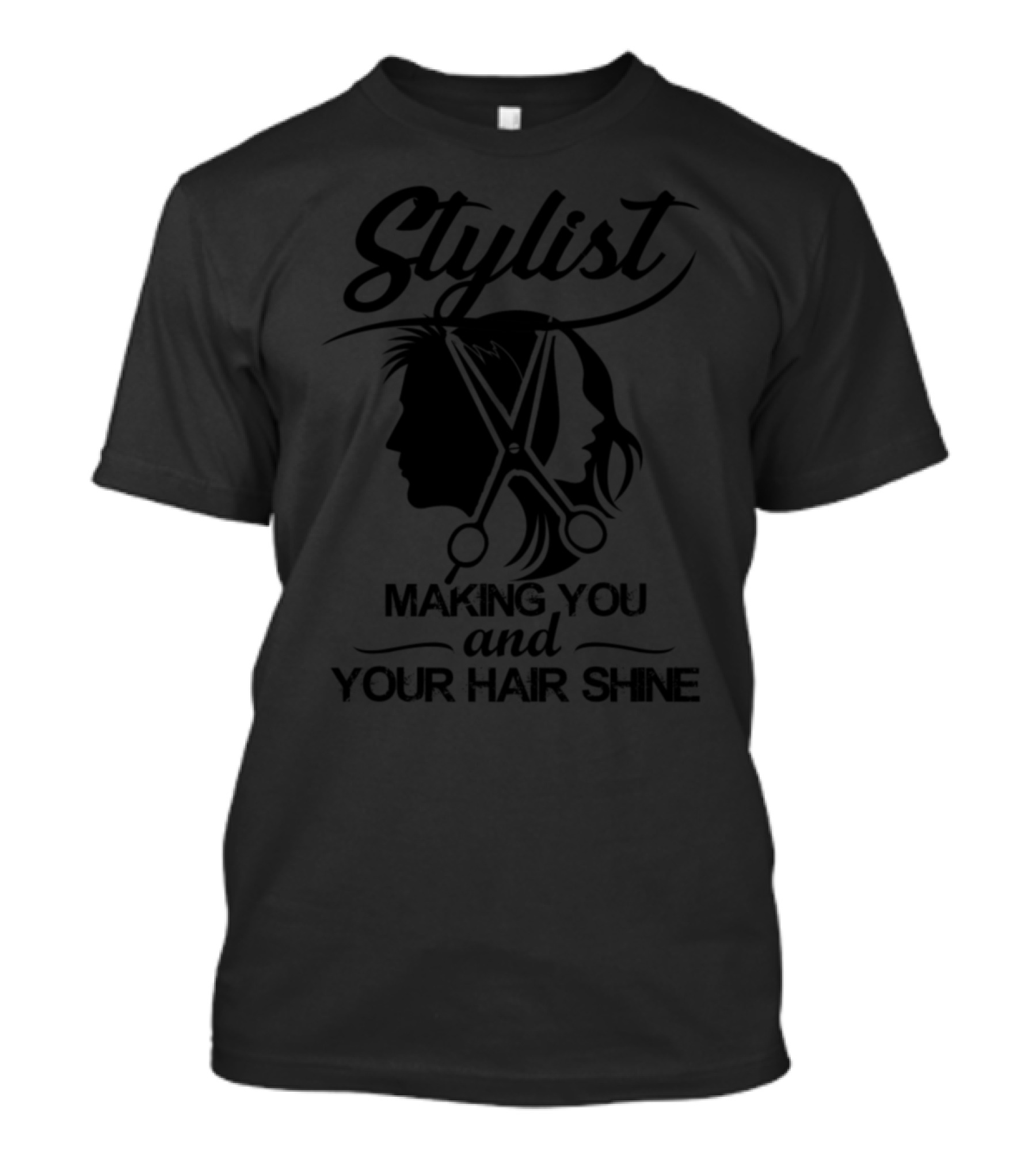 Stylist Making You And Your Hair Shine T-Shirt