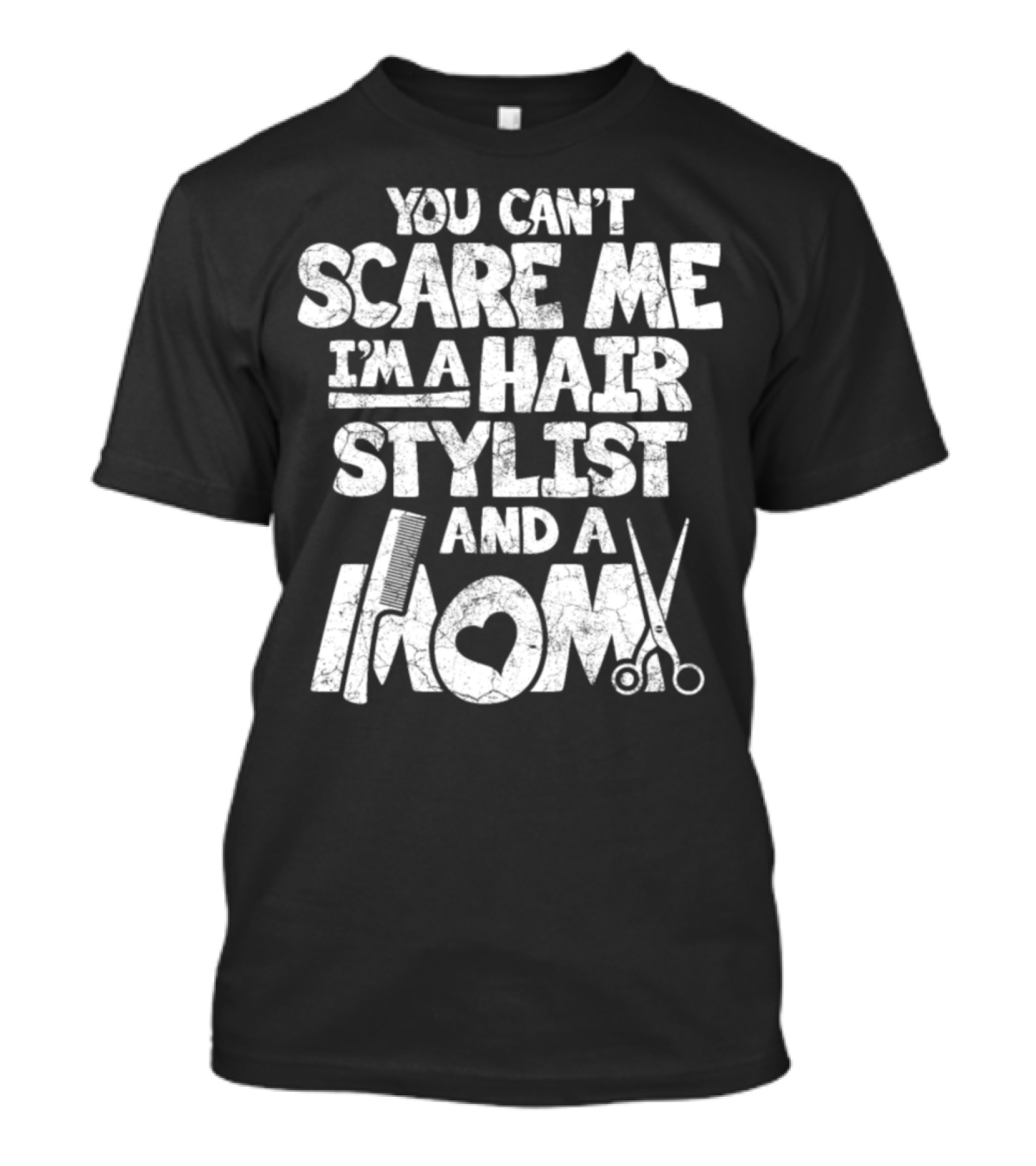 You Can't Scare Me I'm A Hair Stylist And A Mom T-Shirt